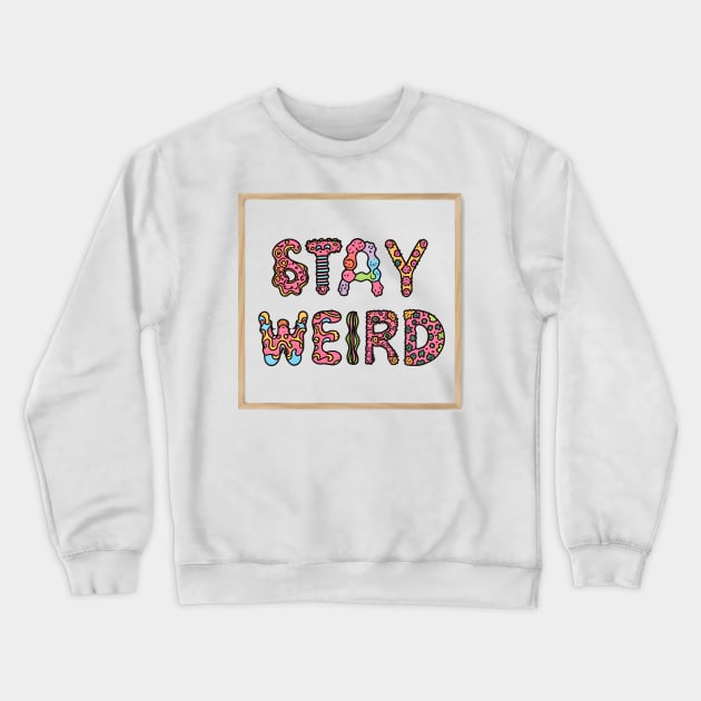 Stay Weird Crewneck Sweatshirt by r.abdulazis